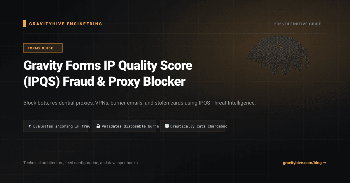Gravity Forms IP Quality Score (IPQS) Fraud & Proxy Blocker Guide: Setup & Complete Overview