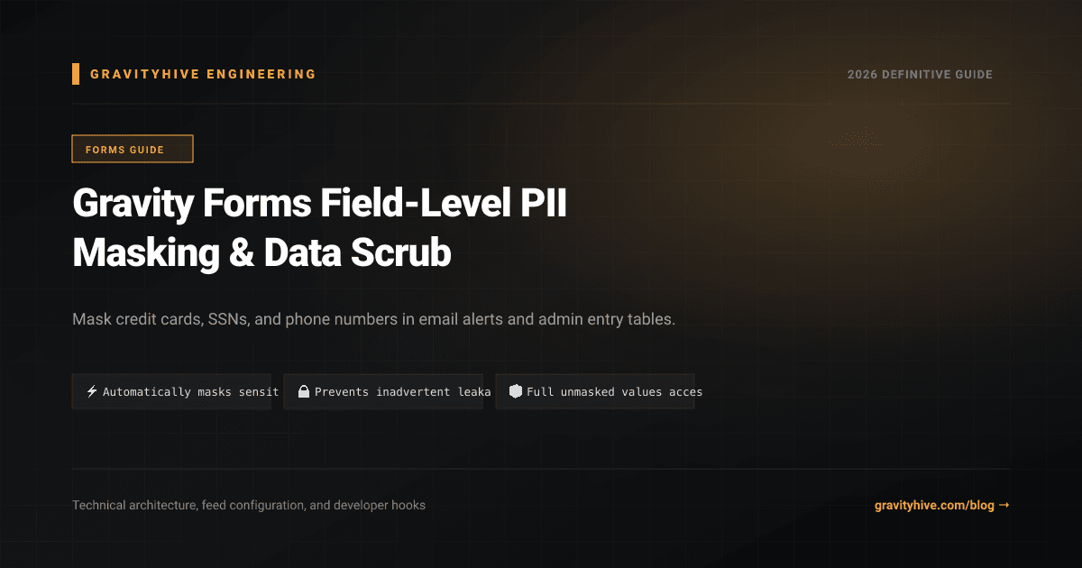 Gravity Forms Field-Level PII Masking & Data Scrub Guide: Setup & Complete Overview