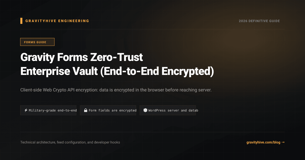 Gravity Forms Zero-Trust Enterprise Vault (End-to-End Encrypted) Guide: Setup & Complete Overview